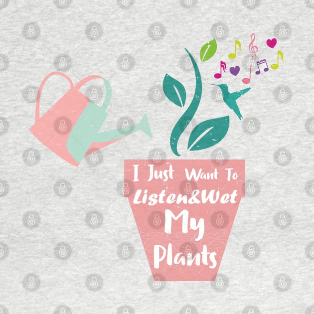 I Just Want To Listen&Wet My Plants by WassilArt